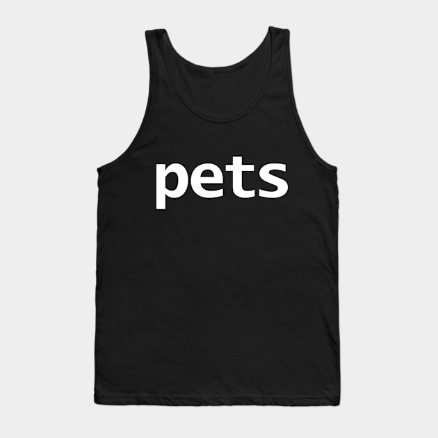 Pets Minimal Typography White Text Tank Top by ellenhenryart